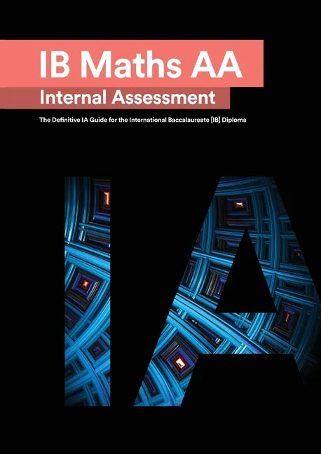 IB Math AA [Analysis and Approaches] Internal Assessment: The Definitive IA Guide for the International Baccalaureate [IB] Diploma - Paperback