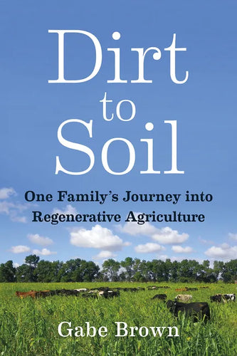 Dirt to Soil: One Family's Journey Into Regenerative Agriculture - Paperback