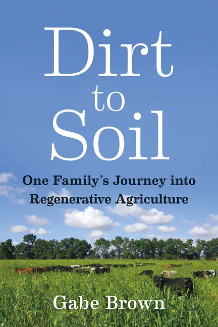 Dirt to Soil: One Family's Journey Into Regenerative Agriculture - Paperback