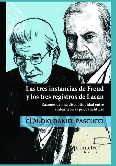 Las tres instancias de Freud y los tres registros de Lacan: Razones de una discontinuidad entre ambas teorías psicoanalíticas - Paperback