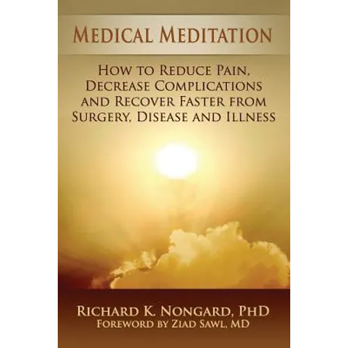 Medical Meditation: How to Reduce Pain, Decrease Complications and Recover Faster from Surgery, Disease and Illness - Paperback