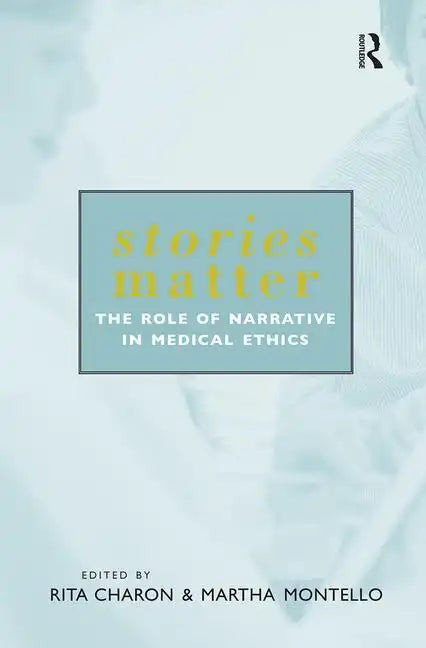 Stories Matter: The Role of Narrative in Medical Ethics - Paperback