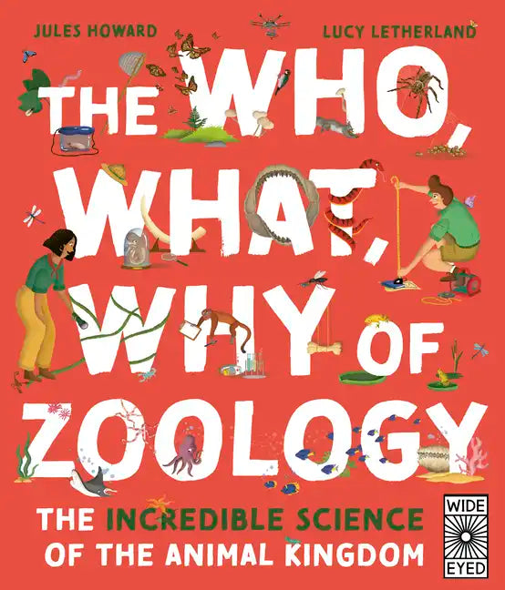 The Who, What, Why of Zoology: The Incredible Science of the Animal Kingdom - Hardcover