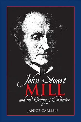 John Stuart Mill and the Writing of Character - Paperback