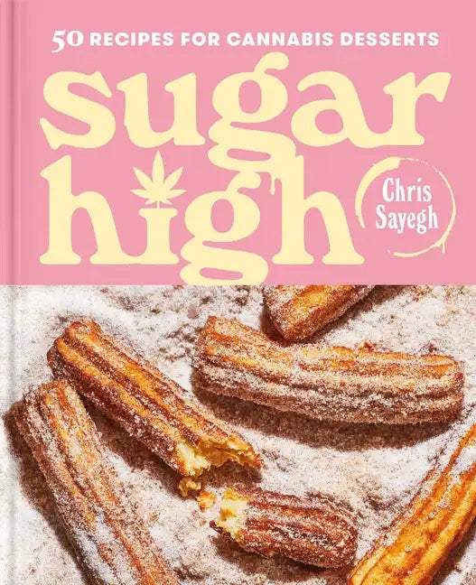 Sugar High: 50 Recipes for Cannabis Desserts: A Cookbook - Hardcover