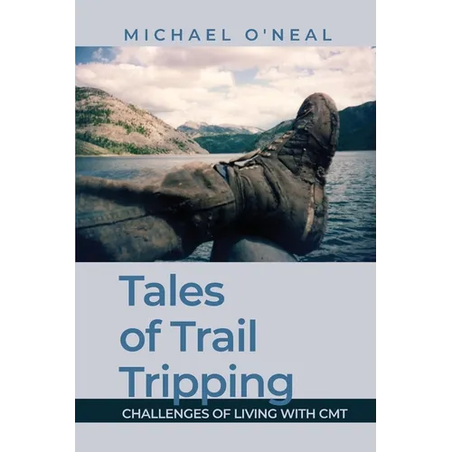 Tales of Trail Tripping: Challenges of Living With CMT - Paperback