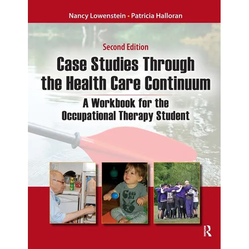 Case Studies Through the Health Care Continuum: A Workbook for the Occupational Therapy Student - Paperback