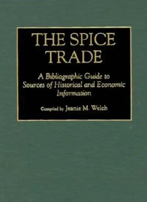 The Spice Trade: A Bibliographic Guide to Sources of Historical and Economic Information - Hardcover