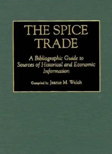 The Spice Trade: A Bibliographic Guide to Sources of Historical and Economic Information - Hardcover