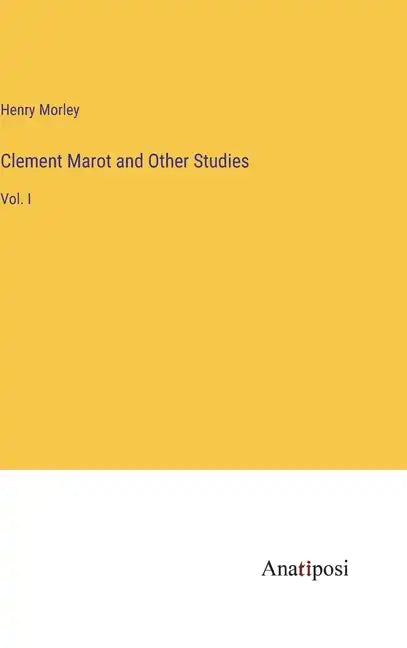 Clement Marot and Other Studies: Vol. I - Hardcover