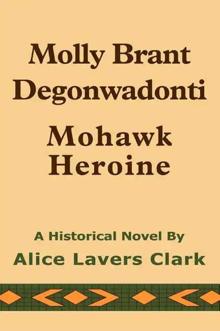 Molly Brant Degonwadonti: Mohawk Heroine - Paperback