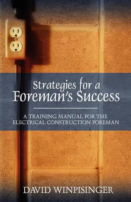 Strategies for a Foreman's Success: A Training Manual for the Electrical Construction Foreman - Paperback