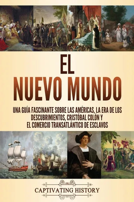 El Nuevo Mundo: Una guía fascinante sobre las Américas, la era de los descubrimientos, Cristóbal Colón y el comercio transatlántico de esclavos - Paperback