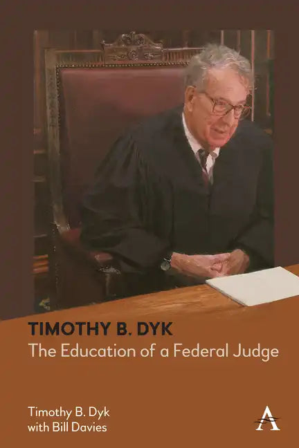 Timothy B. Dyk: The Education of a Federal Judge - Paperback