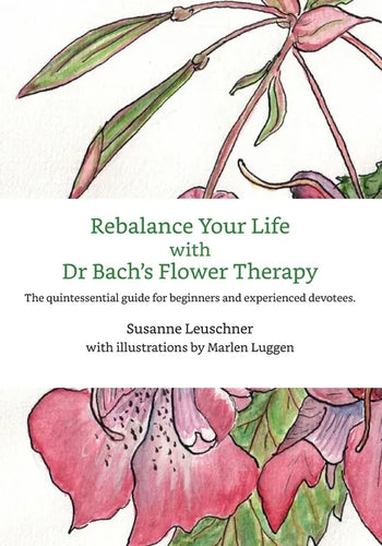 Rebalance Your Life with Dr. Bachs's Flower Therapy: The quintessential guide for beginners and experienced devotees - Paperback