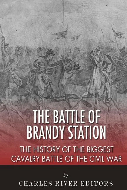 The Battle of Brandy Station: The History of the Biggest Cavalry Battle of the Civil War - Paperback