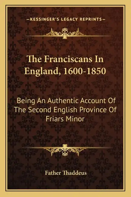 The Franciscans in England, 1600-1850: Being an Authentic Account of the Second English Province of Friars Minor - Paperback