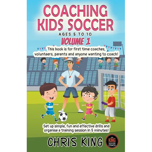 Coaching Kids Soccer - Ages 5 to 10 - Volume 1 - Paperback