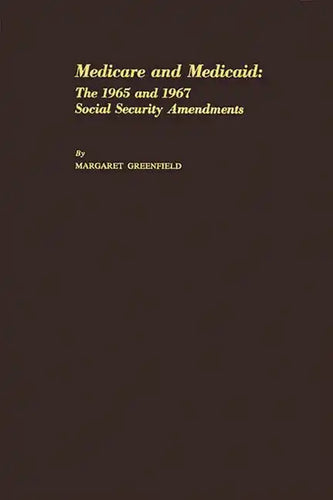 Medicare and Medicaid: The 1965 and 1967 Social Security Amendments - Hardcover