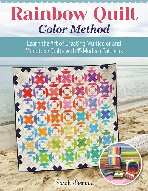 Rainbow Quilt Color Method: Learn the Art of Creating Multicolor and Monotone Quilts with 15 Modern Patterns - Paperback