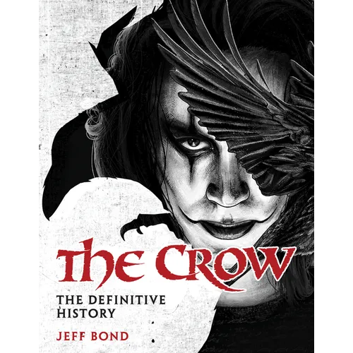 The Crow: The Definitive History - Hardcover
