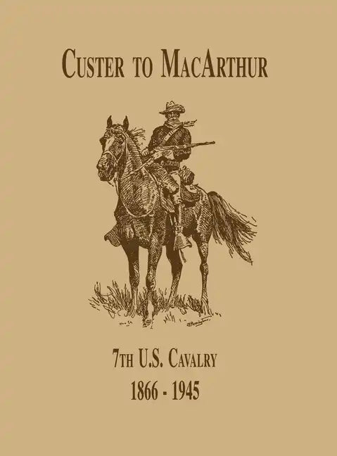 From Custer to Macarthur: The 7th U.S. Cavalry (1866-1945) - Paperback