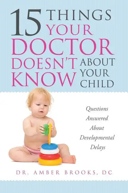 What Your Doctor Doesn't Know about Your Child: Questions Answered about Developmental Delays - Paperback