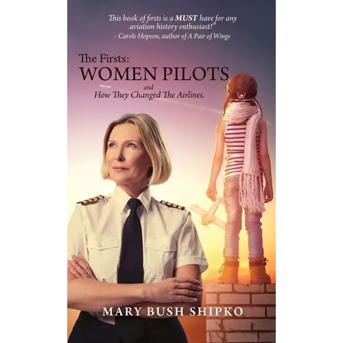 The Firsts: Women Pilots and How They Changed the Airlines - Hardcover