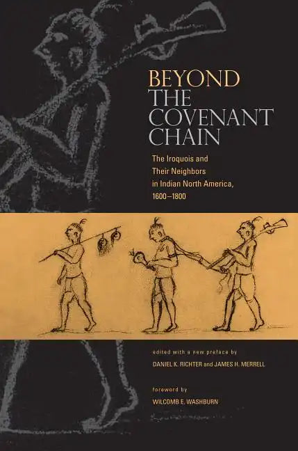 Beyond the Covenant Chain: The Iroquois and Their Neighbors in Indian North America, 1600-1800 - Paperback