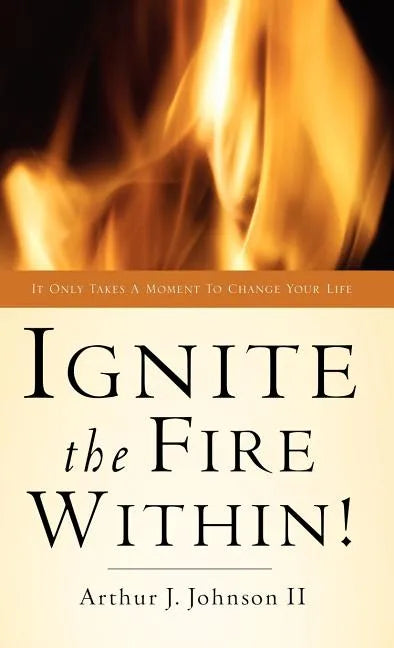 Ignite The Fire Within! - Hardcover