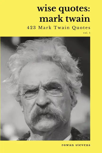 Wise Quotes - Mark Twain (423 Mark Twain Quotes): American Writer Humorist Samuel Clemens Quote Collection - Paperback