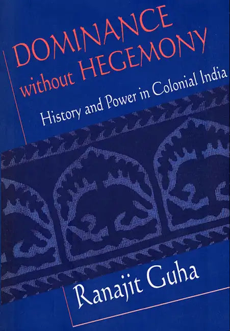 Dominance Without Hegemony: History and Power in Colonial India - Paperback