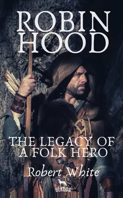 Robin Hood: The Legacy of a Folk Hero - Paperback
