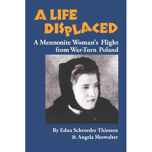 A Life Displaced: A Mennonite Woman's Flight from War-Torn Poland - Paperback