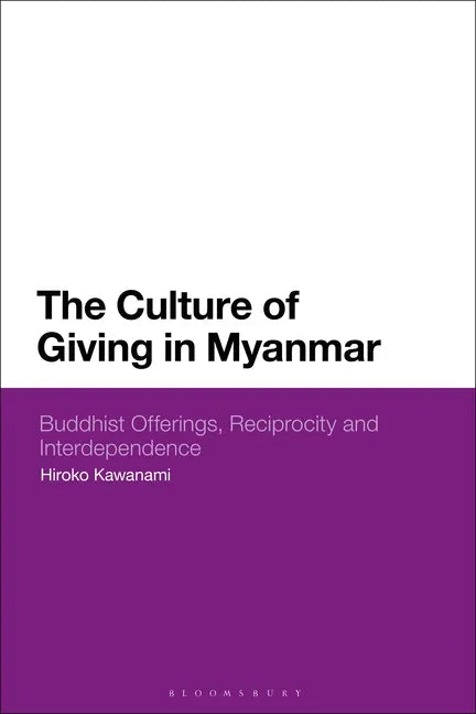 The Culture of Giving in Myanmar: Buddhist Offerings, Reciprocity and Interdependence - Paperback