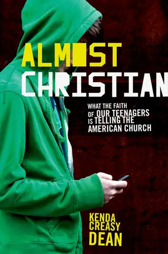 Almost Christian: What the Faith of Our Teenagers Is Telling the American Church - Hardcover