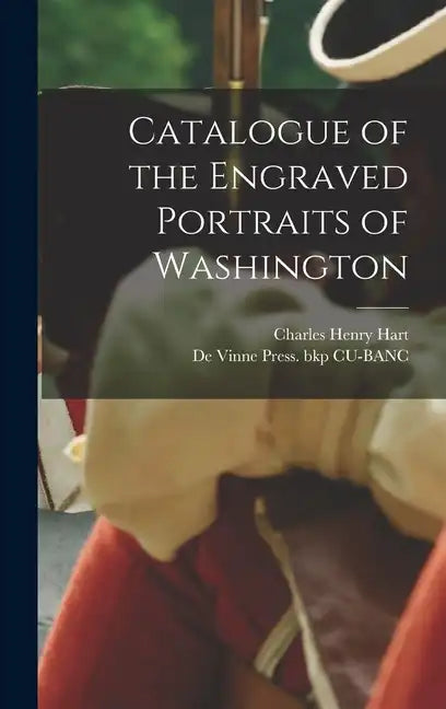 Catalogue of the Engraved Portraits of Washington - Hardcover