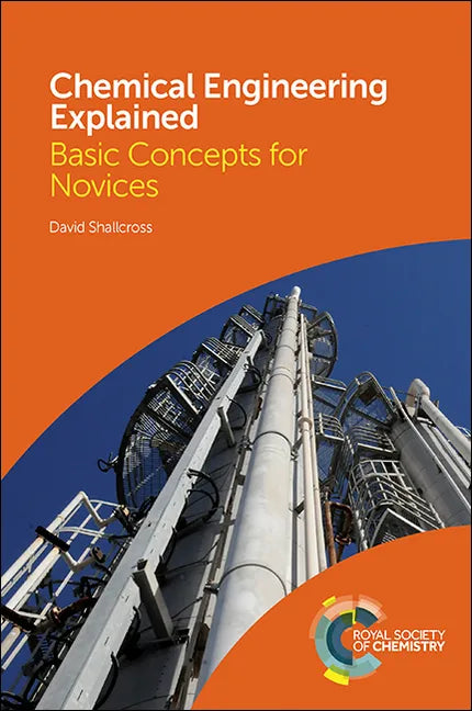 Chemical Engineering Explained: Basic Concepts for Novices - Hardcover