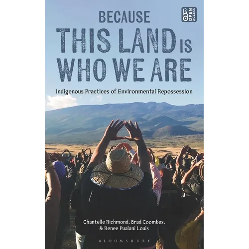Because This Land is Who We Are: Indigenous Practices of Environmental Repossession - Hardcover