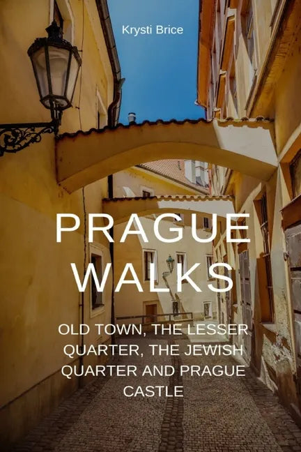 Prague Walks: Old Town, the Lesser Quarter, the Jewish Quarter and Prague Castle - Paperback