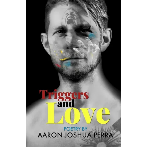 Triggers and Love: Poetry By Aaron Joshua Perra - Paperback