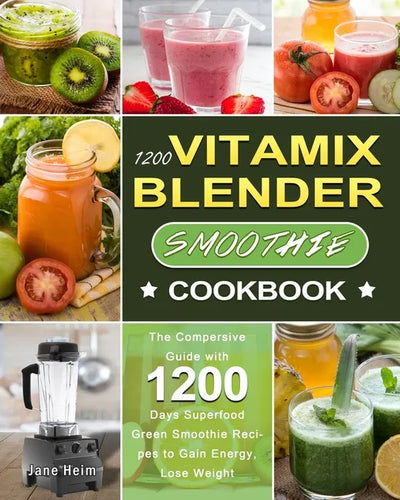 1200 Vitamix Blender Smoothie Cookbook: The Compersive Guide with 1200 Days Superfood Green Smoothie Recipes to Gain Energy, Lose Weight - Paperback