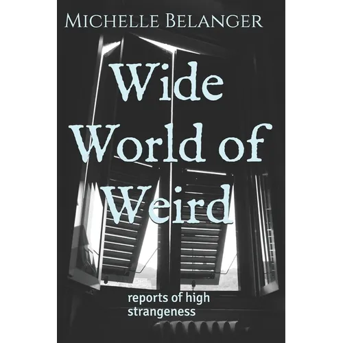 Wide World of Weird: reports of high strangeness - Paperback