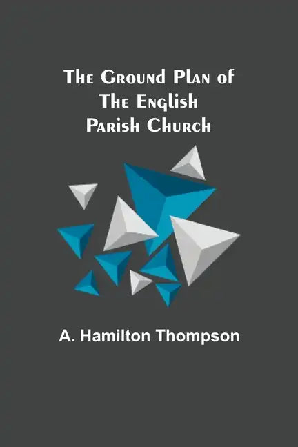The Ground Plan of the English Parish Church - Paperback