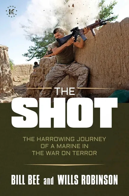 The Shot: The Harrowing Journey of a Marine in the War on Terror - Hardcover