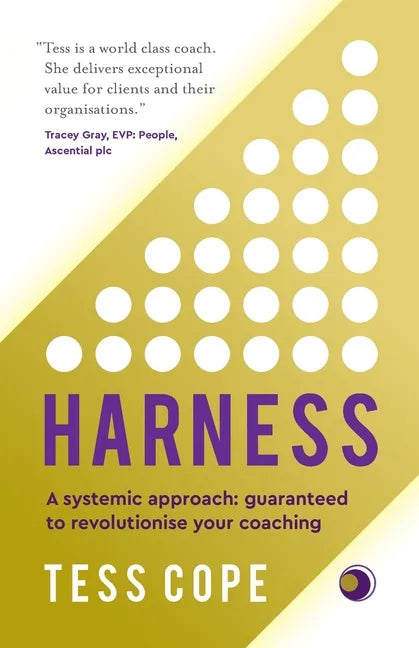 Harness: A Systemic Approach: Guaranteed to Revolutionise Your Coaching - Paperback