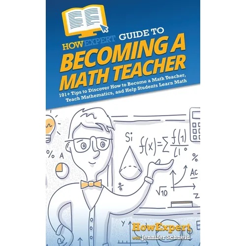 HowExpert Guide to Becoming a Math Teacher: 101 Tips to Discover How to Become a Math Teacher, Teach Mathematics, and Help Students Learn Math - Hardcover