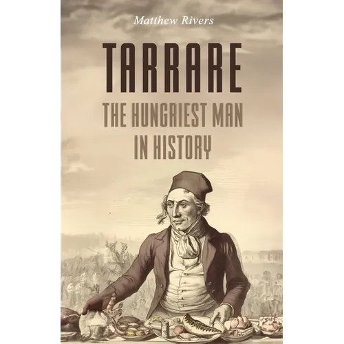 Tarrare: The Hungriest Man in History - Paperback