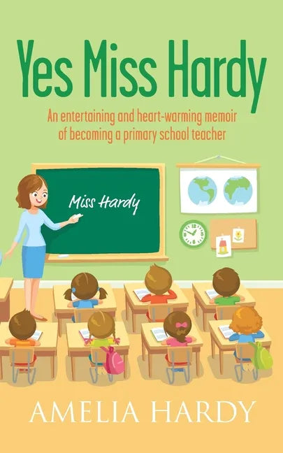 Yes Miss Hardy: An entertaining and heart-warming memoir of becoming a primary school teacher - Paperback