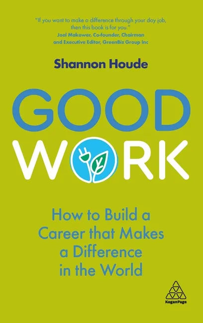 Good Work: How to Build a Career That Makes a Difference in the World - Paperback